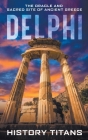 Delphi: The Oracle and Sacred Site of Ancient Greece Cover Image