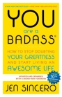 You Are a Badass®: How to Stop Doubting Your Greatness and Start Living an Awesome Life By Jen Sincero Cover Image