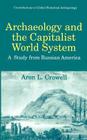 Archaeology and the Capitalist World System: A Study from Russian America (Contributions to Global Historical Archaeology) By Aron L. Crowell Cover Image