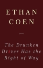 The Drunken Driver Has the Right of Way: Poems By Ethan Coen Cover Image
