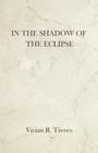 In the Shadow of the Eclipse By Vivian R. Treves Cover Image