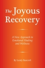 The Joyous Recovery: A New Approach to Emotional Healing and Wellness By Lundy Bancroft Cover Image