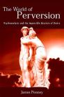 The World of Perversion: Psychoanalysis and the Impossible Absolute of Desire (SUNY Series in Psychoanalysis and Culture) By James Penney Cover Image