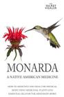 Monarda: A Native American Medicine: How To Meditate And Heal The Physical Body Using Medicinal Plants and Essential Oils For T By Elizabeth Ashley Cover Image