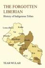 The Forgotten Liberian: History of Indigenous Tribes Cover Image