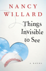 Things Invisible to See: A Novel By Nancy Willard Cover Image
