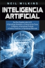 Inteligencia Artificial: Una Guía Completa sobre la IA, el Aprendizaje Automático, el Internet de las Cosas, la Robótica, el Aprendizaje Profun Cover Image