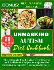 Unmasking Autism diet cookbook: The Ultimate Food Guide with Healthy and Delicious Recipes to explore the Evolving perspective on Neurodiversity By Stephanie Brendan Cover Image