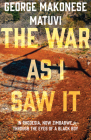 The War as I Saw It: In Rhodesia, Now Zimbabwe, Through the Eyes of a Black Boy Cover Image