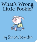 What's Wrong, Little Pookie? By Sandra Boynton, Sandra Boynton (Illustrator) Cover Image