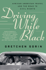 Driving While Black: African American Travel and the Road to Civil Rights By Gretchen Sorin Cover Image