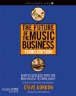 The Future of the Music Business: How to Succeed with the New Digital Technologies [With DVD] (Music Pro Guides) Cover Image