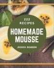 222 Homemade Mousse Recipes: Explore Mousse Cookbook NOW! By Jessica Adamson Cover Image