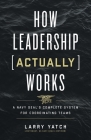 How Leadership (Actually) Works: A Navy SEAL's Complete System for Coordinating Teams By Larry Yatch Cover Image