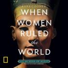 When Women Ruled the World: Six Queens of Egypt By Kara Cooney (Read by) Cover Image