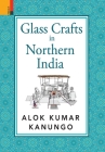 Glass Crafts in Northern India By Alok Kumar Kanungo Cover Image