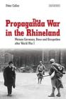 The Propaganda War in the Rhineland: Weimar Germany, Race and Occupation After World War I (International Library of Twentieth Century History #57) By Peter Collar Cover Image