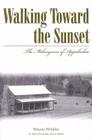 Walking Toward the Sunset: The Melungeons of Appalachia (Melungeons: History) By Wayne Winkler Cover Image
