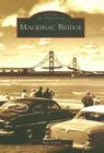 Mackinac Bridge (Images of America) By Mike Fornes Cover Image