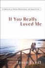 If You Really Loved Me: 101 Questions on Dating, Relationships, and Sexual Purity Cover Image