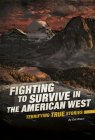 Fighting to Survive in the American West: Terrifying True Stories By Eric Braun Cover Image
