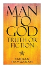 Man to God: Truth or Fiction By Fassan Ramsaran Cover Image