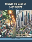 Uncover the Magic of Yarn Bombing: A Game Changing Crochet Book Cover Image