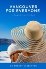 Vancouver for everyone: A city that invites self-discovery and adventure By Robert Carpenter Cover Image