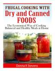 Frugal Cooking with Dry and Canned Foods: The Economical Way of Cooking Balanced and Healthy Meals at Home By Donna K. Stevens Cover Image