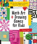 Math Art and Drawing Games for Kids: 40+ Fun Art Projects to Build Amazing Math Skills Cover Image