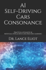 AI Self-Driving Cars Consonance: Practical Advances in Artificial Intelligence and Machine Learning By Lance Eliot Cover Image