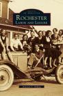 Rochester: Labor and Leisure By Donovan a. Shilling Cover Image