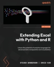 Extending Excel with Python and R: Unlock the potential of analytics languages for advanced data manipulation and visualization Cover Image