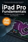 iPad Pro Fundamentals: iPadOS Edition: The Step-by-step Guide to Using iPad Pro (Computer Fundamentals #6) Cover Image