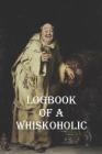 Logbook of a Whiskoholic: A Small Whisky Tasting Notebook for Every Enthusiastic Whisky Lover By Taste the World Cover Image