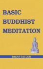 Basic Buddhist Meditation (Basic Buddhism) By Brian F. Taylor Cover Image