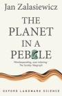 The Planet in a Pebble: A Journey Into Earth's Deep History (Oxford Landmark Science) By Jan Zalasiewicz Cover Image