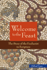 Welcome to the Feast: The Story of the Eucharist in Scripture By Clifford M. Yeary Cover Image