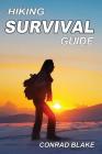 Hiking Survival Guide: Basic Survival Kit and Necessary Survival Skills to Stay Alive in the Wilderness By Conrad Blake Cover Image