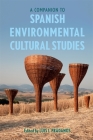 A Companion to Spanish Environmental Cultural Studies By Luis I. Prádanos (Editor), Luis I. Prádanos (Contribution by), Maria Antònia Martí Escayol (Contribution by) Cover Image