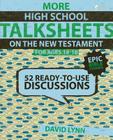 More High School Talksheets on the New Testament, Ages 14-18: 52 Ready-To-Use Discussions By David Lynn Cover Image