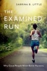 The Examined Run: Why Good People Make Better Runners Cover Image