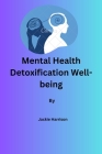 Mental Health: Detoxification/Well-being By Jackie Harrison By Jackie Harrison Cover Image