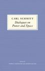 Dialogues on Power and Space By Carl Schmitt, Federico Finchelstein (Editor), Andreas Kalyvas (Editor) Cover Image