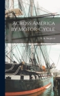Across America by Motor-cycle By C. K. Shepherd Cover Image