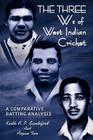 THE THREE Ws of West Indian Cricket: A Comparative Batting Analysis By Keith A. P. Sandiford, Arjun Tan Cover Image