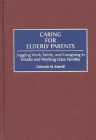 Caring for Elderly Parents: Juggling Work, Family, and Caregiving in Middle and Working Class Families Cover Image