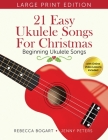 21 Easy Ukulele Songs for Christmas: Learn Traditional Holiday Classics for Solo Ukelele with Songbook of Sheet Music + Video Access Cover Image