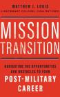 Mission Transition: Navigating the Opportunities and Obstacles to Your Post-Military Career By Matthew J. Louis, Levi Wiggins (Read by) Cover Image