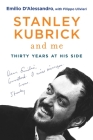 Stanley Kubrick and Me: Thirty Years at His Side By Emilio D'Alessandro, Filippo Ulivieri (With), Simon Marsh (Translated by) Cover Image